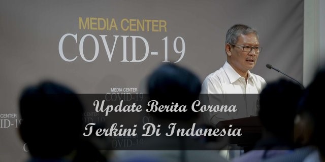 Update Berita Corona Terkini Di Indonesia