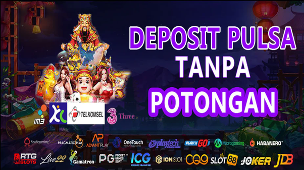 Slot Deposit Pulsa Tanpa Potongan Pilihan Mudah